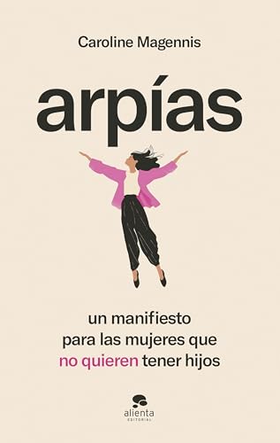 Arpías: Un manifiesto para las mujeres que no quieren tener hijos von Alienta Editorial