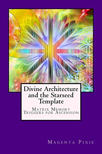 Divine Architecture and the Starseed Template: Matrix Memory Triggers for Ascension von CREATESPACE