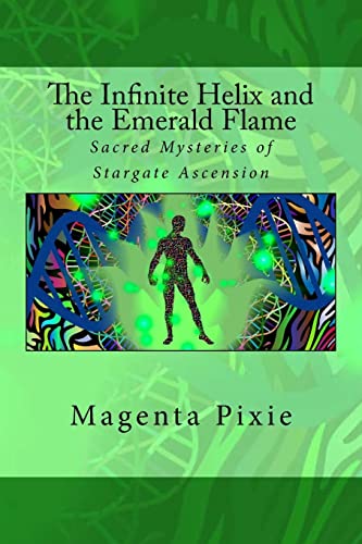 The Infinite Helix and the Emerald Flame: Sacred Mysteries of Stargate Ascension The Infinite Helix and the Emerald Flame: Sacred Mysteries of Stargate Ascension von CREATESPACE