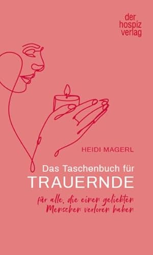 Das Taschenbuch für Trauernde: für alle, die einen geliebten Menschen verloren haben von Hospiz Verlag