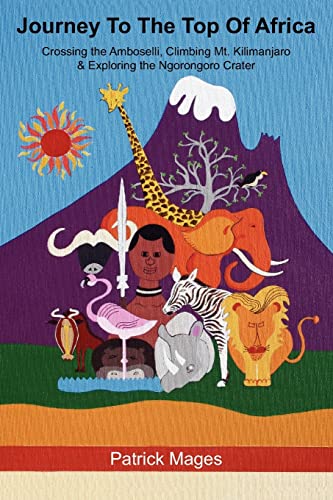 Journey To The Top Of Africa: Crossing the Amboselli, Climbing Mt. Kilimanjaro & Exploring the Ngorongoro Crater von Xlibris