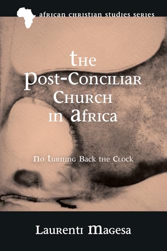 The Post-Conciliar Church in Africa: No Turning Back the Clock (African Christian Studies (afRICS), Band 16)