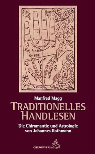 Traditionelles Handlesen: Die Chiromantie und Astrologie von Johannes Rothmann (Klassiker der Astrologie) von Chiron Verlag