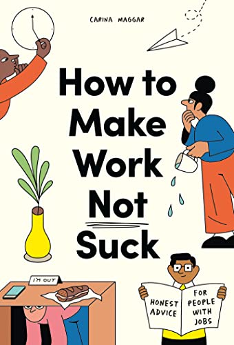 How to Make Work Not Suck: Honest Advice for People with Jobs von Laurence King Publishing