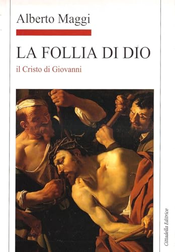 La Follia di Dio. Il Cristo di Giovanni (Letture bibliche di Alberto Maggi) von Cittadella