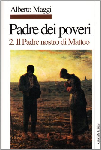 Padre dei poveri. Traduzione e commento delle beatitudini e del Padre nostro di Matteo Padre dei poveri. Traduzione e commento delle beatitudini e del Padre nostro di Matteo