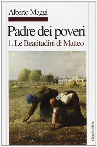 Padre dei poveri. Traduzione e commento delle beatitudini e del Padre nostro di Matteo. Le beatitudini di Matteo (Vol. 1) (Letture bibliche di Alberto Maggi) von Cittadella