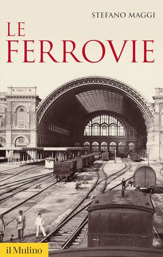 Le ferrovie (Storica paperbacks, Band 101) von Il Mulino