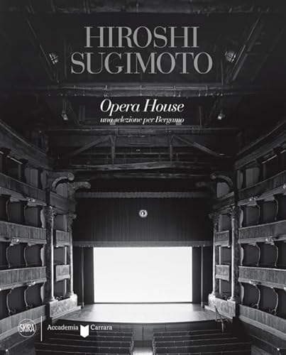 Hiroshi Sugimoto Opera House. Una selezione per Bergamo. Ediz. illustrata (Fotografia)