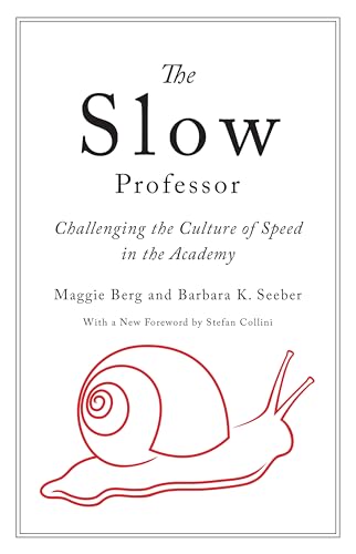 The Slow Professor: Challenging the Culture of Speed in the Academy von University of Toronto Press