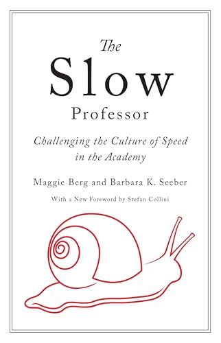 The Slow Professor: Challenging the Culture of Speed in the Academy The Slow Professor: Challenging the Culture of Speed in the Academy