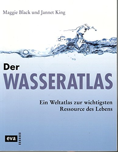 Der Wasseratlas. Ein Weltatlas zur wichtigsten Ressource des Lebens