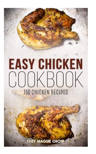 Easy Chicken Cookbook: 150 Chicken Recipes