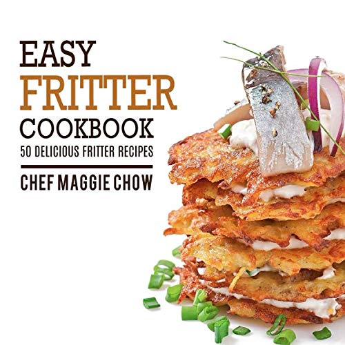 Easy Fritter Cookbook: 50 Delicious Fritter Recipes von CreateSpace Independent Publishing Platform