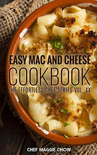 Easy Mac and Cheese Cookbook (The Effortless Chef Series, Band 20) von Createspace Independent Publishing Platform