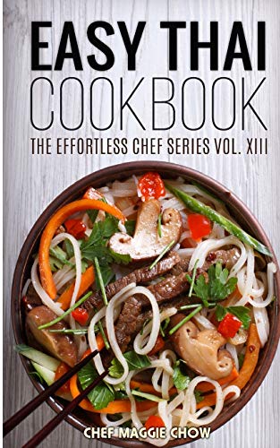Easy Thai Cookbook (The Effortless Chef Series, Band 13) von Createspace Independent Publishing Platform
