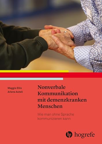 Nonverbale Kommunikation mit demenzkranken Menschen: Wie man ohne Sprache kommunizieren kann Nonverbale Kommunikation mit demenzkranken Menschen: Wie man ohne Sprache kommunizieren kann