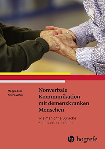 Nonverbale Kommunikation mit demenzkranken Menschen: Wie man ohne Sprache kommunizieren kann Nonverbale Kommunikation mit demenzkranken Menschen: Wie man ohne Sprache kommunizieren kann