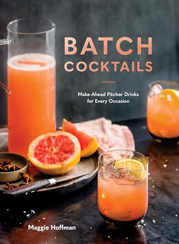 Batch Cocktails: Make-Ahead Pitcher Drinks for Every Occasion von Ten Speed Press