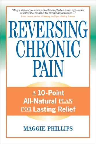 Reversing Chronic Pain: A 10-Point All-Natural Plan for Lasting Relief