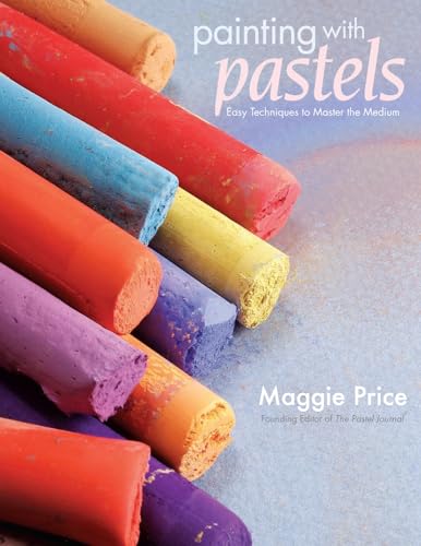 Painting with Pastels: Easy Techniques to Master the Medium von North Light Books