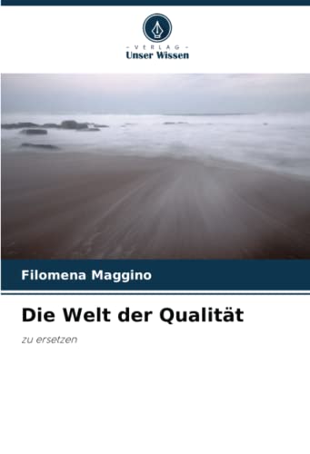 Die Welt der Qualität: zu ersetzen von Verlag Unser Wissen