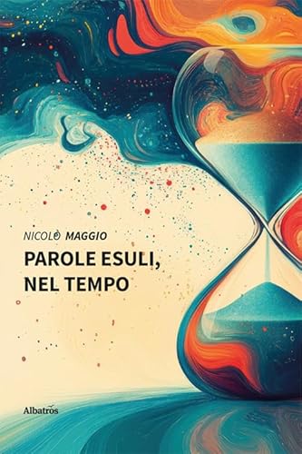 Parole esuli, nel tempo (Nuove voci. Le piume) von Gruppo Albatros Il Filo