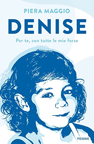 Denise. Per te, con tutte le mie forze (Saggi PM)