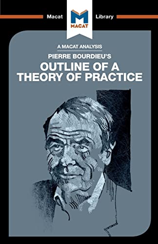 An Analysis of Pierre Bourdieu's Outline of a Theory of Practice (Macat Library)