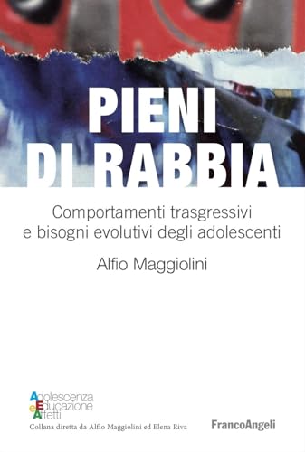 Pieni di rabbia. Comportamenti trasgressivi e bisogni evolutivi negli adolescenti (Adolescenza, educazione e affetti) von Franco Angeli