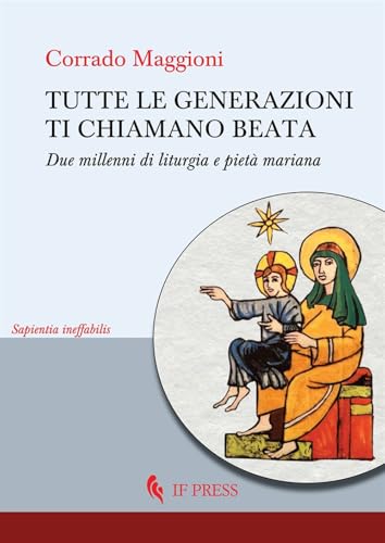 Tutte le generazioni ti chiamano beata. Due millenni di liturgia e pietà mariana (Sapientia ineffabilis) von If Press
