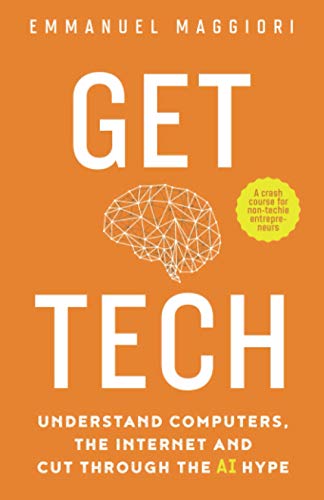 Get Tech: Understand Computers, the Internet and Cut Through the AI Hype. A crash course for non-techie entrepreneurs. von Applied Maths Ltd