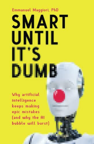 Smart Until It's Dumb: Why artificial intelligence keeps making epic mistakes (and why the AI bubble will burst) von Applied Maths Ltd