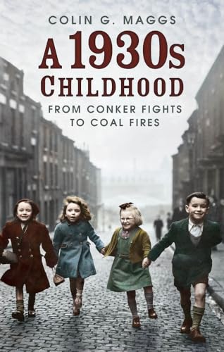A 1930s Childhood: From Conker Fights to Coal Fires A 1930s Childhood: From Conker Fights to Coal Fires