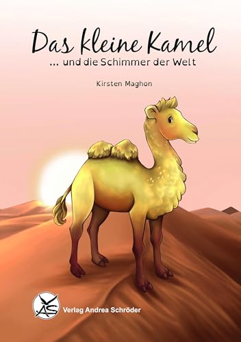 Das kleine Kamel ... und die Schimmer der Welt von Verlag Andrea Schröder
