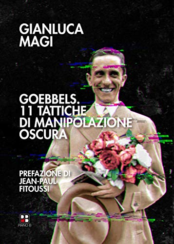 Goebbels. 11 tattiche di manipolazione oscura von Piano B