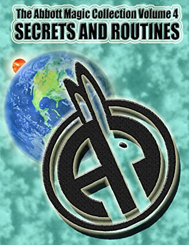 The Abbott Magic Collection Volume 4: Secrets And Routines von CREATESPACE