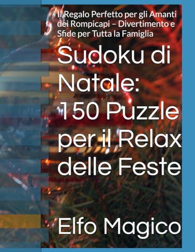 Sudoku di Natale: 150 Puzzle per il Relax delle Feste: Il Regalo Perfetto per gli Amanti dei Rompicapi – Divertimento e Sfide per Tutta la Famiglia von Independently published