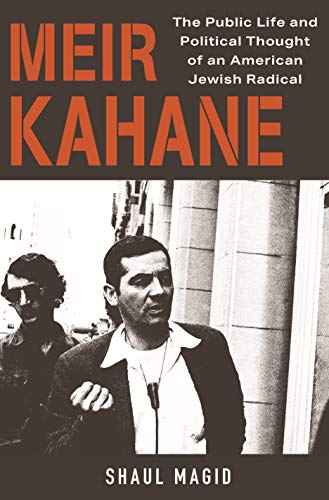 Meir Kahane: The Public Life and Political Thought of an American Jewish Radical von Princeton University Press