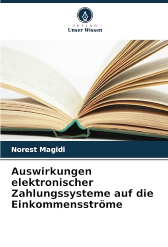 Auswirkungen elektronischer Zahlungssysteme auf die Einkommensströme: DE von Verlag Unser Wissen