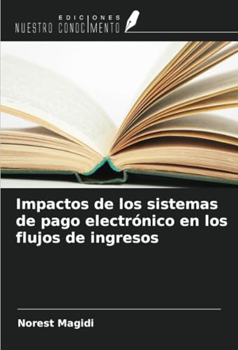 Impactos de los sistemas de pago electrónico en los flujos de ingresos von Ediciones Nuestro Conocimiento