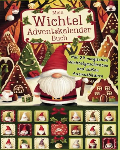 Mein Wichtel Adventskalender Buch. Entdecke 24 magische Wichtelgeschichten und süße Ausmalbilder. Das perfekte Geschenk für kleine Wichtelfans. 2 - 6 Jahre