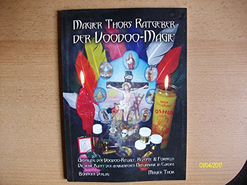 Magier Thors Ratgeber der Voodoo-Magie: Ursprung der Voodoo-Rituale. Rezepte und Formeln: Die hohe Kunst der afrikanischen Naturmagie in Europa