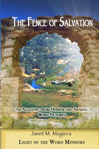 The Fence of Salvation: An Allegory from Hebrew and Aramaic Word Pictures von Light of the Word Ministry