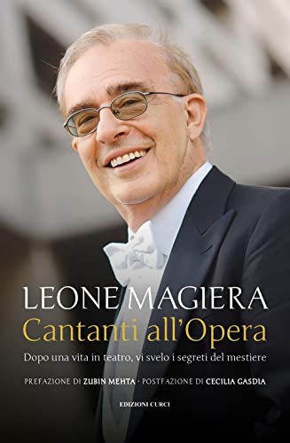 Cantanti all'Opera. Dopo una vita in teatro, vi svelo i segreti del mestiere Cantanti all'Opera. Dopo una vita in teatro, vi svelo i segreti del mestiere von Curci