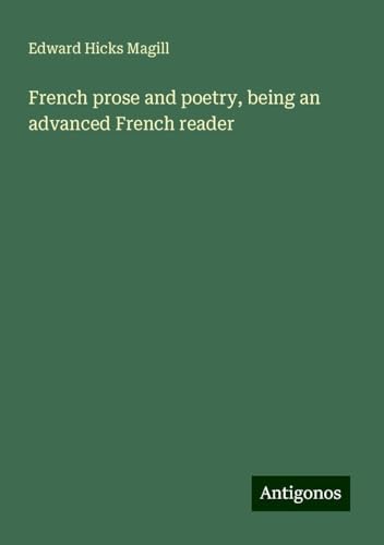 French prose and poetry, being an advanced French reader von Antigonos Verlag