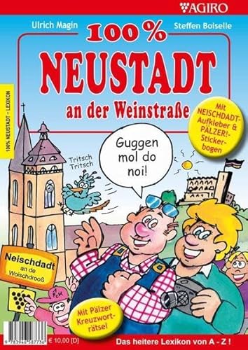 100% Neustadt an der Weinstraße: Das heitere Lexikon von A-Z! von Agiro