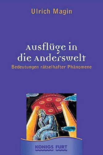 Ausflüge in die Anderswelt: Bedeutungen rätselhafter Phänomene