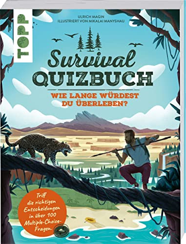 Survival-Quizbuch. Wie lange würdest du überleben?: Triff die richtigen Entscheidungen in über 100 Multiple-Choice-Fragen Survival-Quizbuch. Wie lange würdest du überleben?: Triff die richtigen Entscheidungen in über 100 Multiple-Choice-Fragen