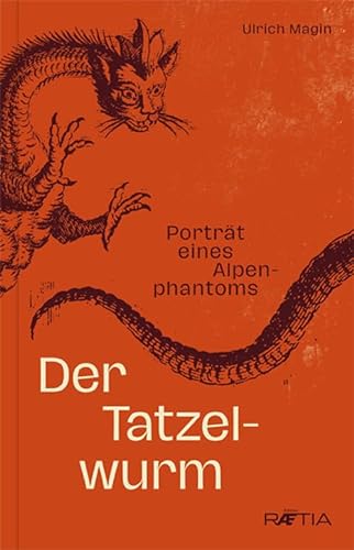 Der Tatzelwurm: Porträt eines Alpenphantoms von Edition Raetia